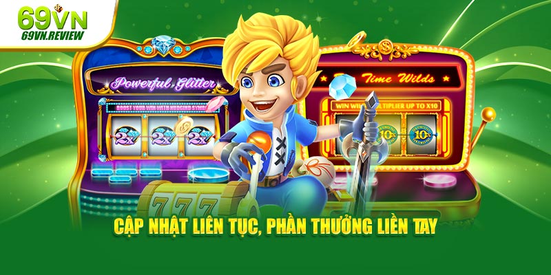 Cập nhật liên tục, phần thưởng liền tay