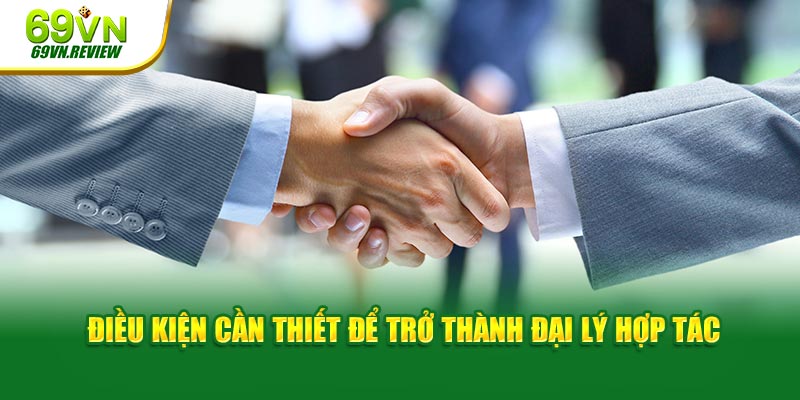 Điều kiện cần thiết để trở thành đại lý hợp tác