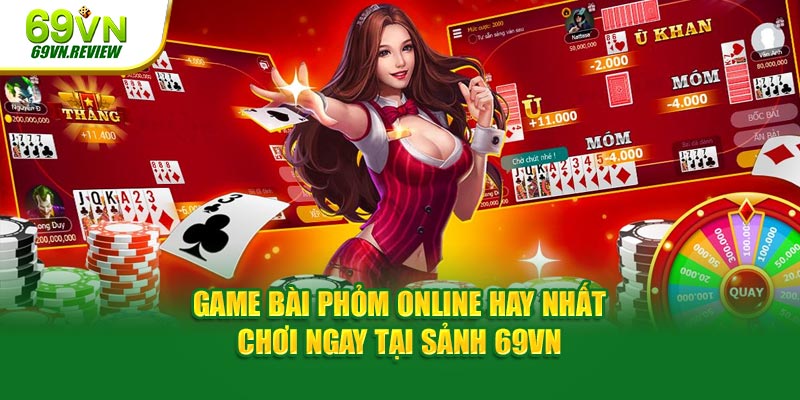 Game Bài Phỏm Online Hay Nhất - Chơi Ngay Tại Sảnh 69VN