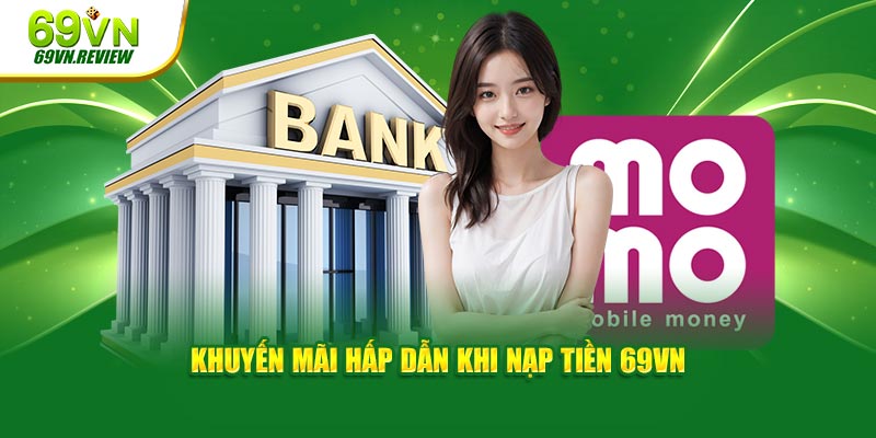 Khuyến mãi hấp dẫn khi nạp tiền 69VN 