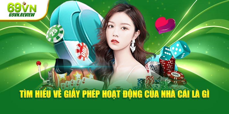 Tìm hiểu về giấy phép hoạt động của nhà cái là gì