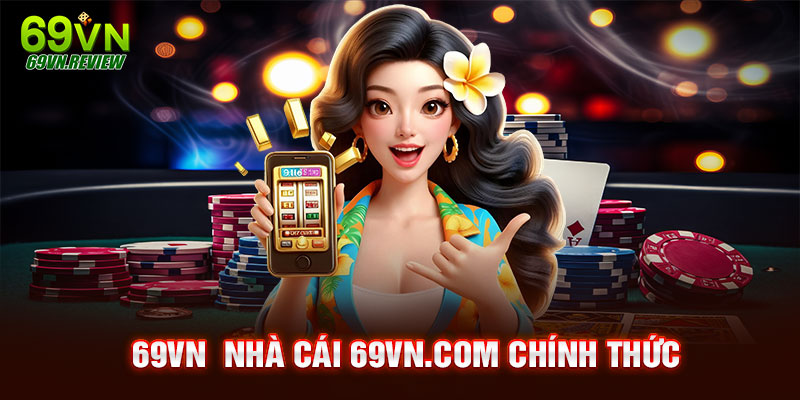 Giới thiệu trang chủ chính thức của nhà cái 69VN